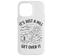 Its Just A Hill Get Over It Hiking Enthusiast Mountain Lover Case for iPhone 14 Pro Max