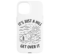 Its Just A Hill Get Over It Hiking Enthusiast Mountain Lover Case for iPhone 15