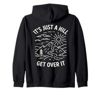Its Just A Hill Get Over It Hills Climber Mountain Climb Zip Hoodie
