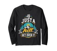 It's Just A Hill Get Over It Long Sleeve T-Shirt