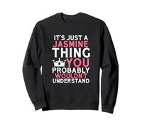 It's Just a Jasmine Thing You Probably Wouldn't Understand Sweatshirt