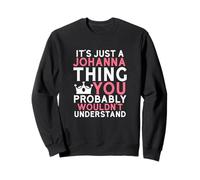 It's Just a Johanna Thing You Probably Wouldn't Understand Sweatshirt