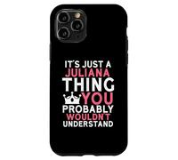 It's Just a Juliana Thing You Probably Wouldn't Understand Case for iPhone 11 Pro