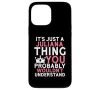 It's Just a Juliana Thing You Probably Wouldn't Understand Case for iPhone 13 Pro Max
