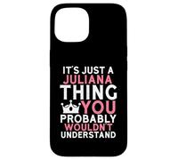 It's Just a Juliana Thing You Probably Wouldn't Understand Case for iPhone 15