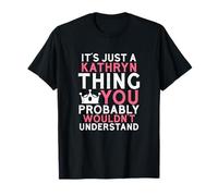 It's Just a Kathryn Thing You Probably Wouldn't Understand T-Shirt
