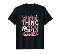 It's Just a Kristin Thing You Probably Wouldn't Understand T-Shirt