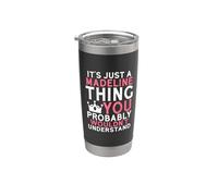 It's Just a Madeline Thing You Probably Wouldn't Understand Stainless Steel Insulated Tumbler