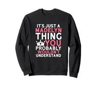 It's Just a Madelyn Thing You Probably Wouldn't Understand Sweatshirt