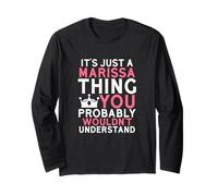 It's Just a Marissa Thing You Probably Wouldn't Understand Long Sleeve T-Shirt
