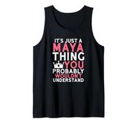 It's Just a Maya Thing You Probably Wouldn't Understand Tank Top