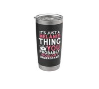 It's Just a Melanie Thing You Probably Wouldn't Understand Stainless Steel Insulated Tumbler