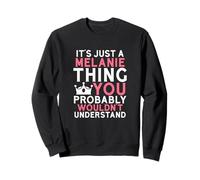 It's Just a Melanie Thing You Probably Wouldn't Understand Sweatshirt