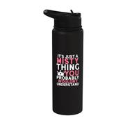 It's Just a Misty Thing You Probably Wouldn't Understand Stainless Steel Insulated Water Bottle