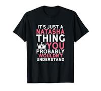 It's Just a Natasha Thing You Probably Wouldn't Understand T-Shirt