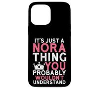 It's Just a Nora Thing You Probably Wouldn't Understand Case for iPhone 13 Pro Max