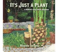 It's Just a Plant: A Children's Story about Marijuana, Updated Edition