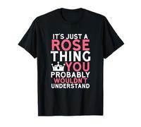 It's Just a Rose Thing You Probably Wouldn't Understand T-Shirt