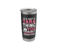 It's Just a Tara Thing You Probably Wouldn't Understand Stainless Steel Insulated Tumbler