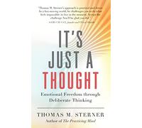 It's Just a Thought: Emotional Freedom through Deliberate Thinking