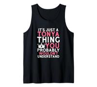 It's Just a Tonya Thing You Probably Wouldn't Understand Tank Top