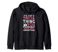 It's Just a Tricia Thing You Probably Wouldn't Understand Zip Hoodie