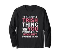 It's Just a Trish Thing You Probably Wouldn't Understand Long Sleeve T-Shirt