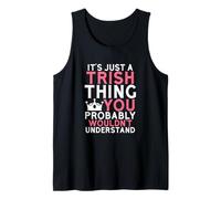 It's Just a Trish Thing You Probably Wouldn't Understand Tank Top