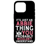 It's Just an Abbie Thing You Probably Wouldn't Understand Case for iPhone 16 Pro