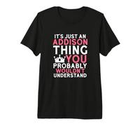 It's Just an Addison Thing You Probably Wouldn't Understand Premium T-Shirt