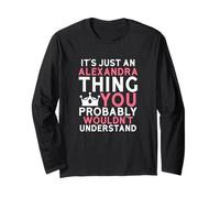 It's Just an Alexandra Thing Probably Wouldn't Understand Long Sleeve T-Shirt