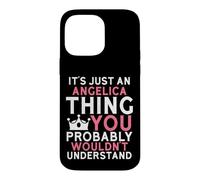 It's Just an Angelica Thing You Probably Wouldn't Understand Case for iPhone 14 Pro Max