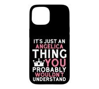 It's Just an Angelica Thing You Probably Wouldn't Understand Case for iPhone 15