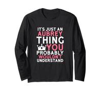 It's Just an Aubrey Thing You Probably Wouldn't Understand Long Sleeve T-Shirt