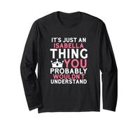 It's Just an Isabella Thing You Probably Wouldn't Understand Long Sleeve T-Shirt