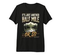 It's Just Another Half Mile Or So Premium T-Shirt