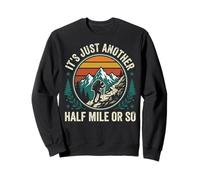 It's Just Another Half Mile Or So Sweatshirt