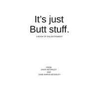 It's just Butt stuff A book of enlightenment: philosophy