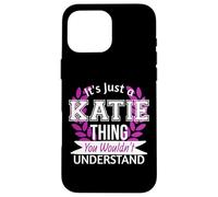 It's Just Katie Thing You Wouldn't Understand Funny Name Case for iPhone 16 Pro Max