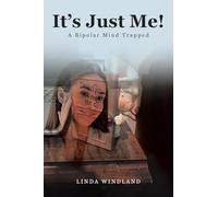 It's Just Me!: A Bipolar Mind Trapped