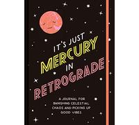 It's Just Mercury in Retrograde: A Journal for Banishing Celestial Chaos and Picking Up Good Vibes: 1