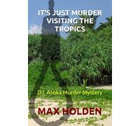It's Just Murder Visiting The Tropics: A D.I. Asoka Murder Mystery: 1 (Detective Inspector Asoka Murder Mysteries)