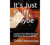 It's Just Stuff, Maybe: Lessons From What We Keep And What We leave Behind