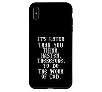 It's Later Than You Think. Hasten, to the Work of God Case for iPhone XS Max