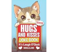 It's Laugh O'Clock Joke Book: Hugs and Kisses Edition: A Fun and Interactive Valentine's Day Gift Idea for Kids and Family (Valentine's Day Books For KIds)