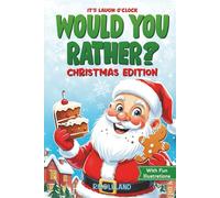 It's Laugh O'Clock: Would You Rather? Christmas Edition: A Hilarious and Interactive Question Game Book for Boys and Girls - Stocking Stuffer for Kids (Fun Christmas Books For Kids)