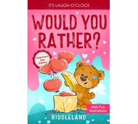 It's Laugh O'Clock: Would You Rather? Valentine's Day Edition: A Hilarious and Interactive Question Game Book for Boys and Girls - Valentine's Day Gift for Kids