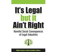It's Legal but It Ain't Right: Harmful Social Consequences of Legal Industries (Evolving Values for a Capitalist World)