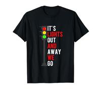 IT'S LIGHTS OUT AND AWAY WE GO Racing Enthusiast T-Shirt