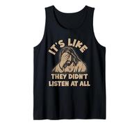 It's Like They Didn't Listen at All Jesus Political Satire Tank Top